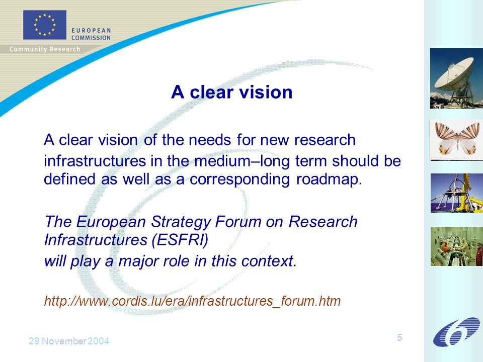 29 November A clear vision A clear vision of the needs for new research infrastructures in the medium–long term should be defined as well as a corresponding roadmap.