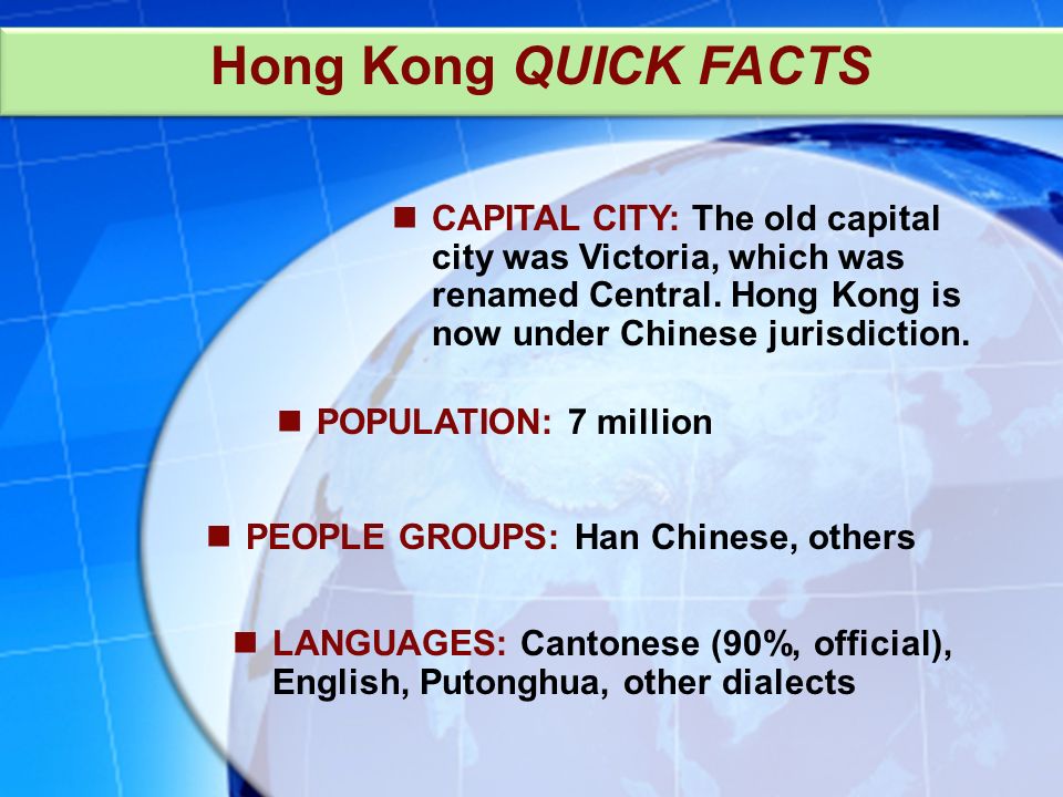 PEOPLE GROUPS: Han Chinese, others Hong Kong QUICK FACTS CAPITAL CITY: The old capital city was Victoria, which was renamed Central.