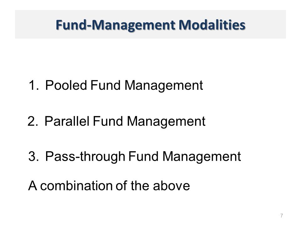 Fund-Management Modalities 1.Pooled Fund Management 7 2.Parallel Fund Management 3.Pass-through Fund Management A combination of the above