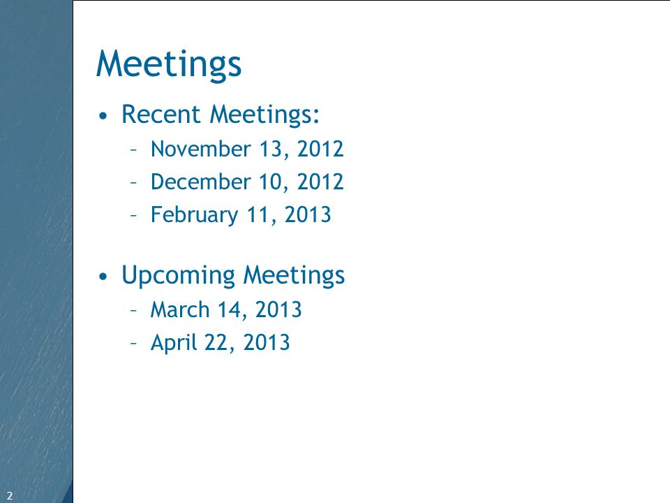 2 Free Template from   2 Meetings Recent Meetings: –November 13, 2012 –December 10, 2012 –February 11, 2013 Upcoming Meetings –March 14, 2013 –April 22, 2013