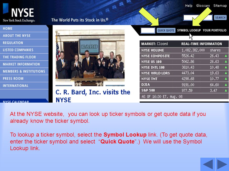 At the NYSE website, you can look up ticker symbols or get quote data if you already know the ticker symbol.