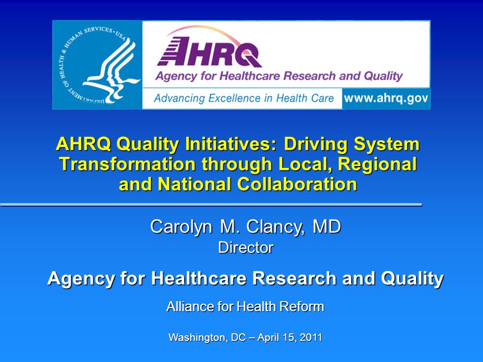 AHRQ Quality Initiatives: Driving System Transformation through Local, Regional and National Collaboration Carolyn M.