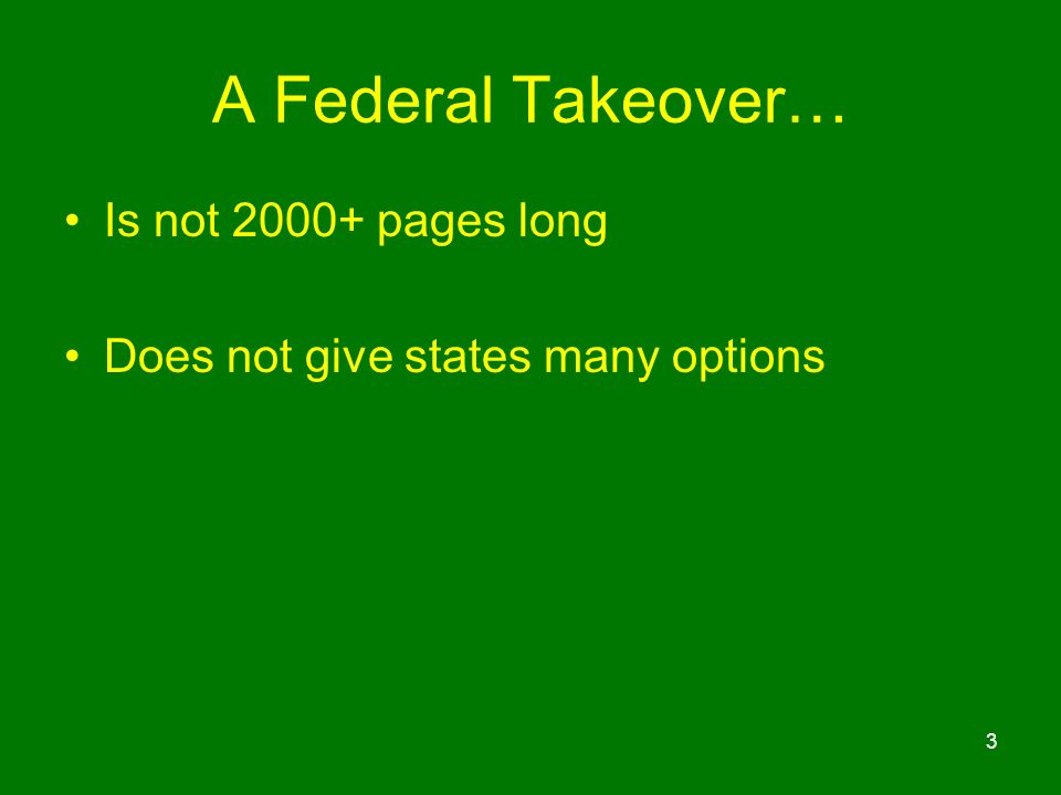 A Federal Takeover… Is not pages long Does not give states many options 3