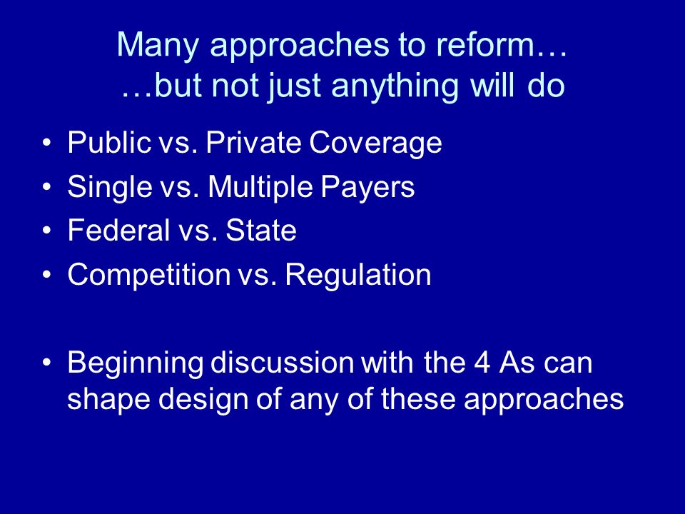 Many approaches to reform… …but not just anything will do Public vs.