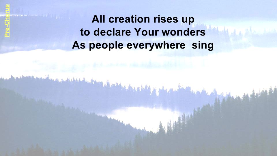 All creation rises up to declare Your wonders As people everywhere sing Pre-Chorus