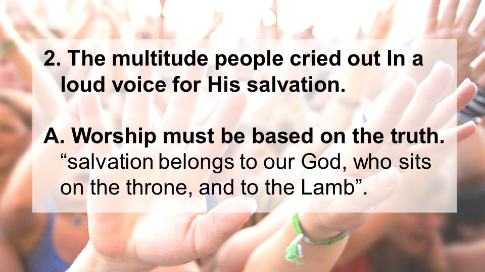 2. The multitude people cried out In a loud voice for His salvation.