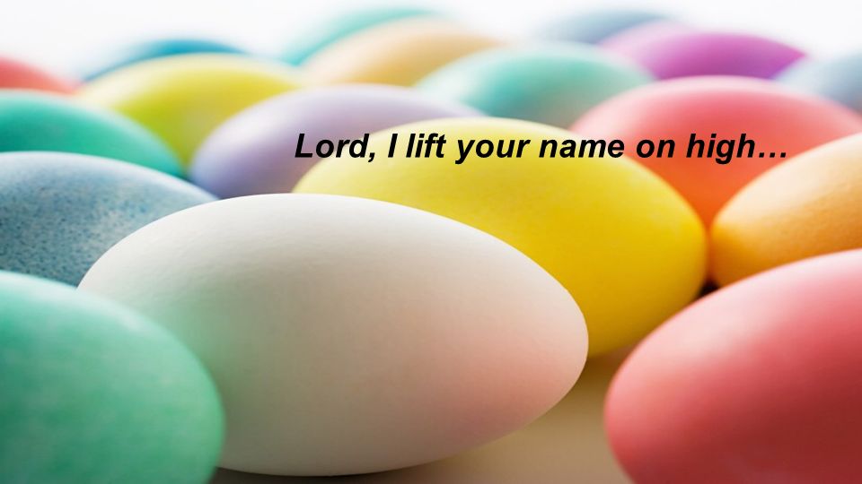 Lord, I lift your name on high…