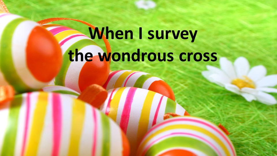 When I survey the wondrous cross