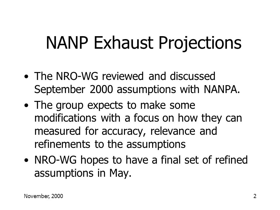 November, NANP Exhaust Projections The NRO-WG reviewed and discussed September 2000 assumptions with NANPA.
