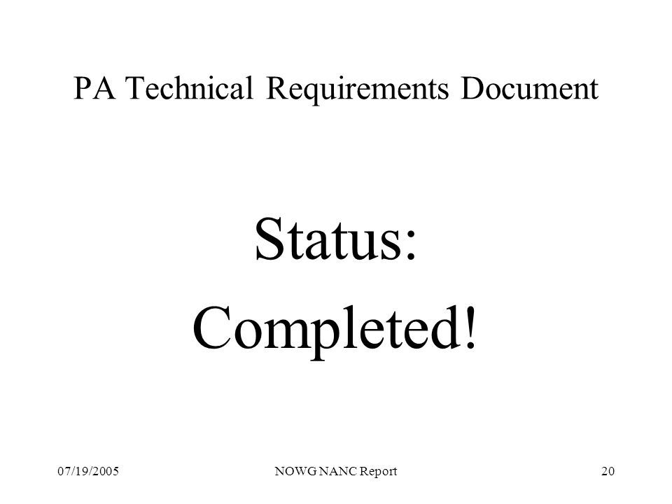 07/19/2005NOWG NANC Report20 PA Technical Requirements Document Status: Completed!