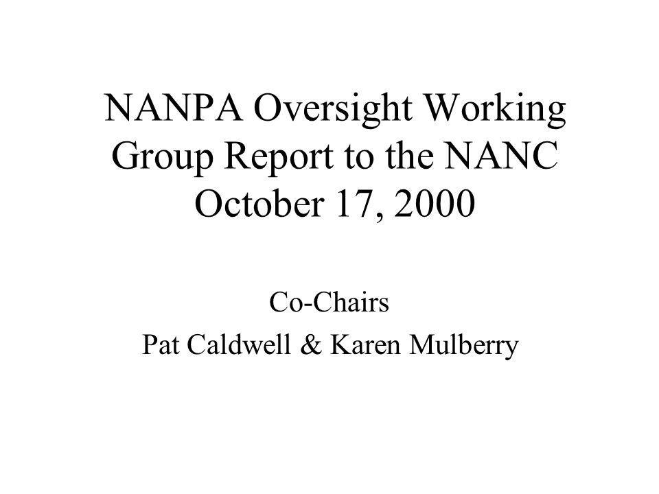 NANPA Oversight Working Group Report to the NANC October 17, 2000 Co-Chairs Pat Caldwell & Karen Mulberry