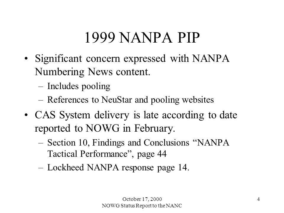October 17, 2000 NOWG Status Report to the NANC NANPA PIP Significant concern expressed with NANPA Numbering News content.