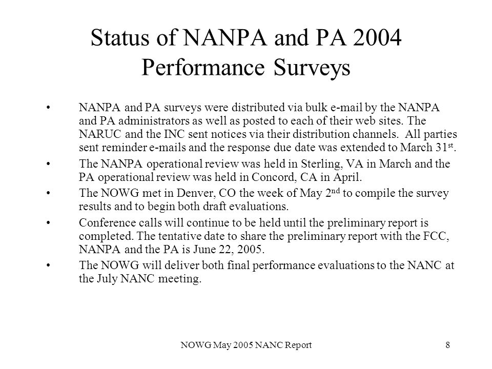 NOWG May 2005 NANC Report8 Status of NANPA and PA 2004 Performance Surveys NANPA and PA surveys were distributed via bulk  by the NANPA and PA administrators as well as posted to each of their web sites.
