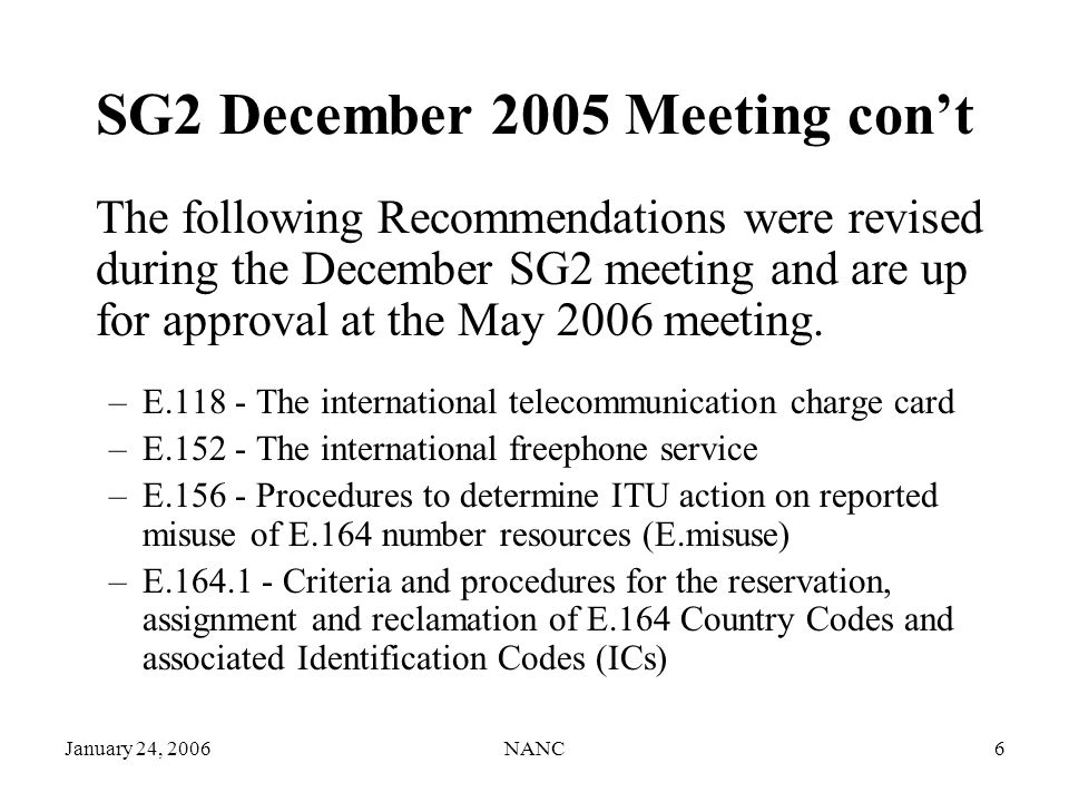 January 24, 2006NANC6 SG2 December 2005 Meeting cont The following Recommendations were revised during the December SG2 meeting and are up for approval at the May 2006 meeting.