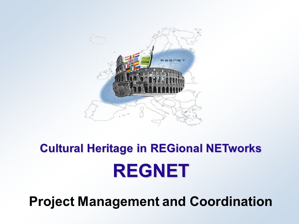 Cultural Heritage in REGional NETworks REGNET Project Management and Coordination