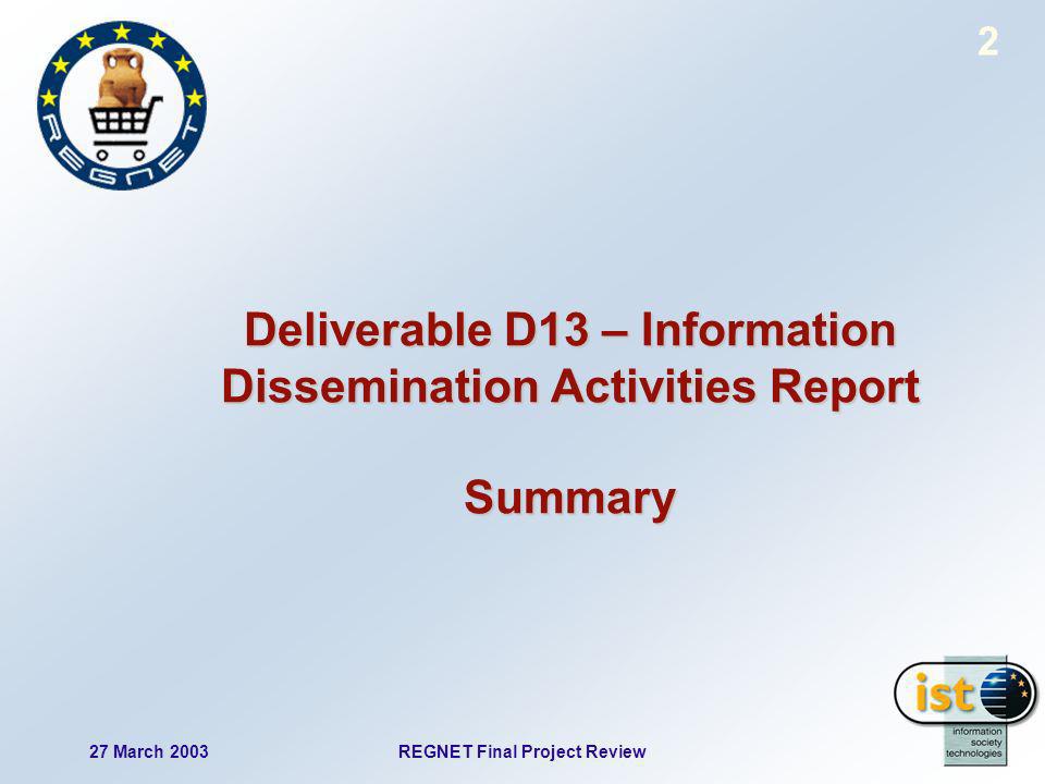 27 March 2003REGNET Final Project Review 2 Deliverable D13 – Information Dissemination Activities Report Summary