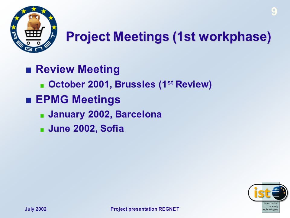 July 2002Project presentation REGNET 9 Project Meetings (1st workphase) Review Meeting October 2001, Brussles (1 st Review) EPMG Meetings January 2002, Barcelona June 2002, Sofia