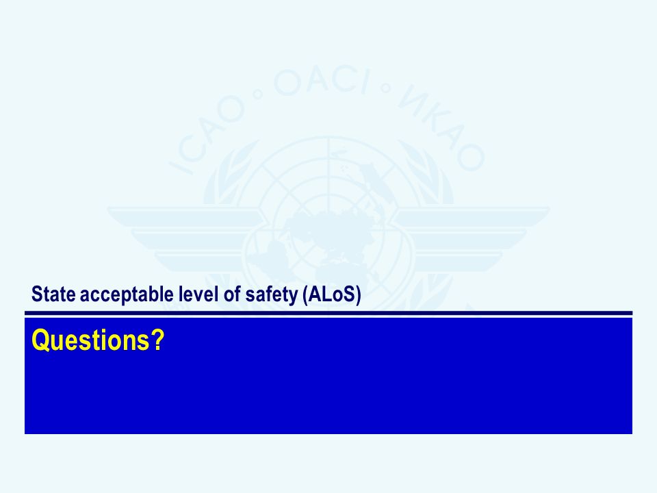 Questions State acceptable level of safety (ALoS)