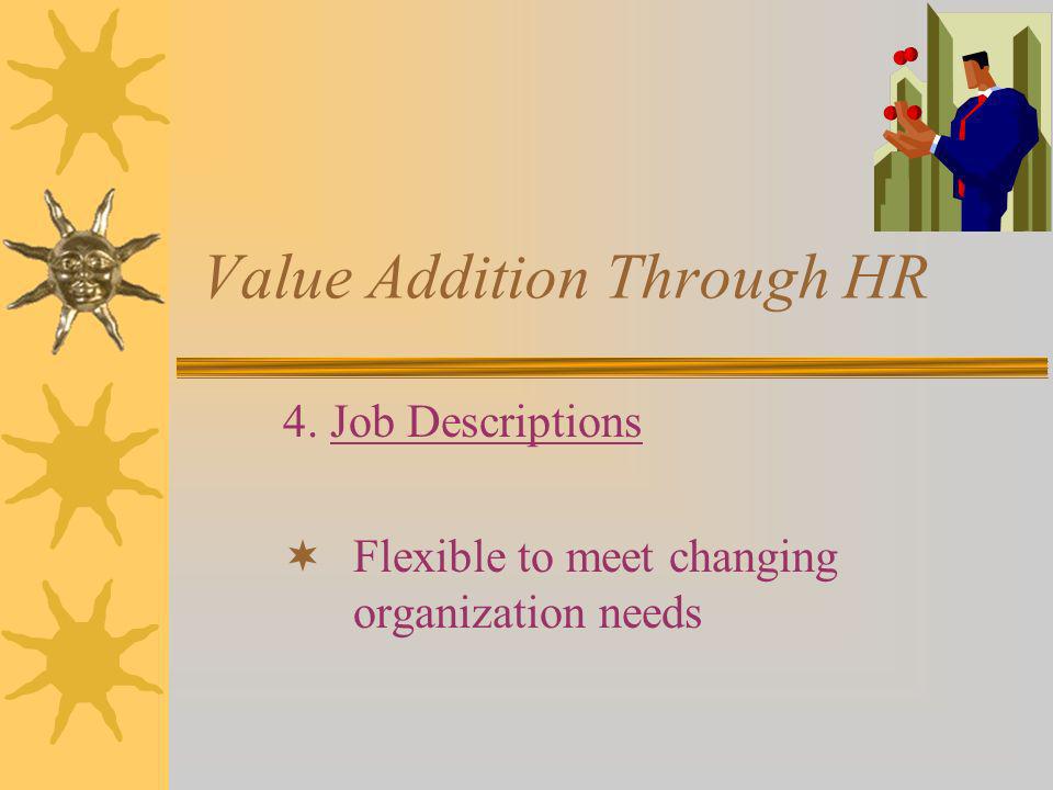 Value Addition Through HR 4. Job Descriptions Flexible to meet changing organization needs
