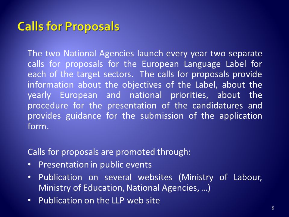 8 The two National Agencies launch every year two separate calls for proposals for the European Language Label for each of the target sectors.