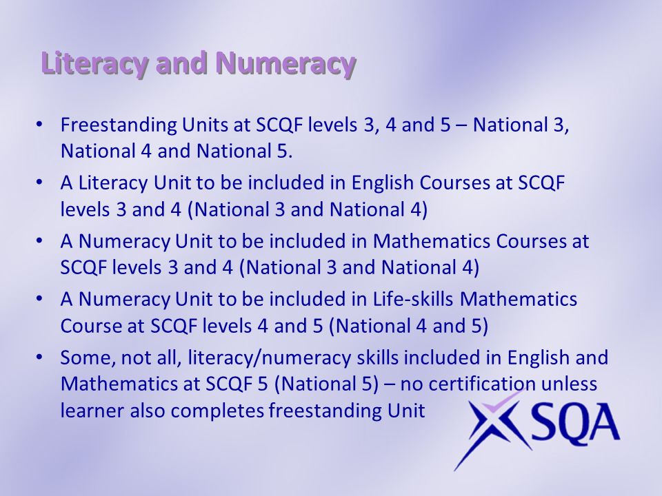 Literacy and Numeracy Freestanding Units at SCQF levels 3, 4 and 5 – National 3, National 4 and National 5.