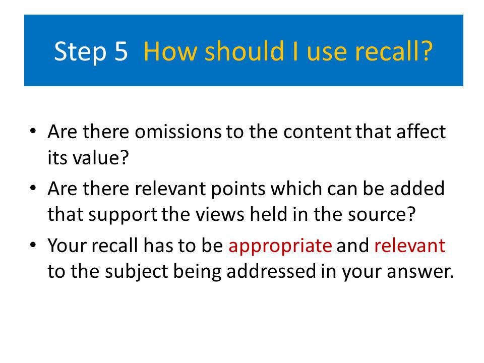 Step 5 How should I use recall. Are there omissions to the content that affect its value.