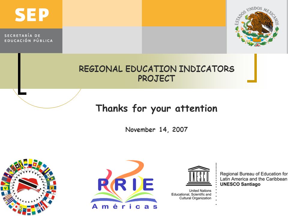 REGIONAL EDUCATION INDICATORS PROJECT Thanks for your attention November 14, 2007