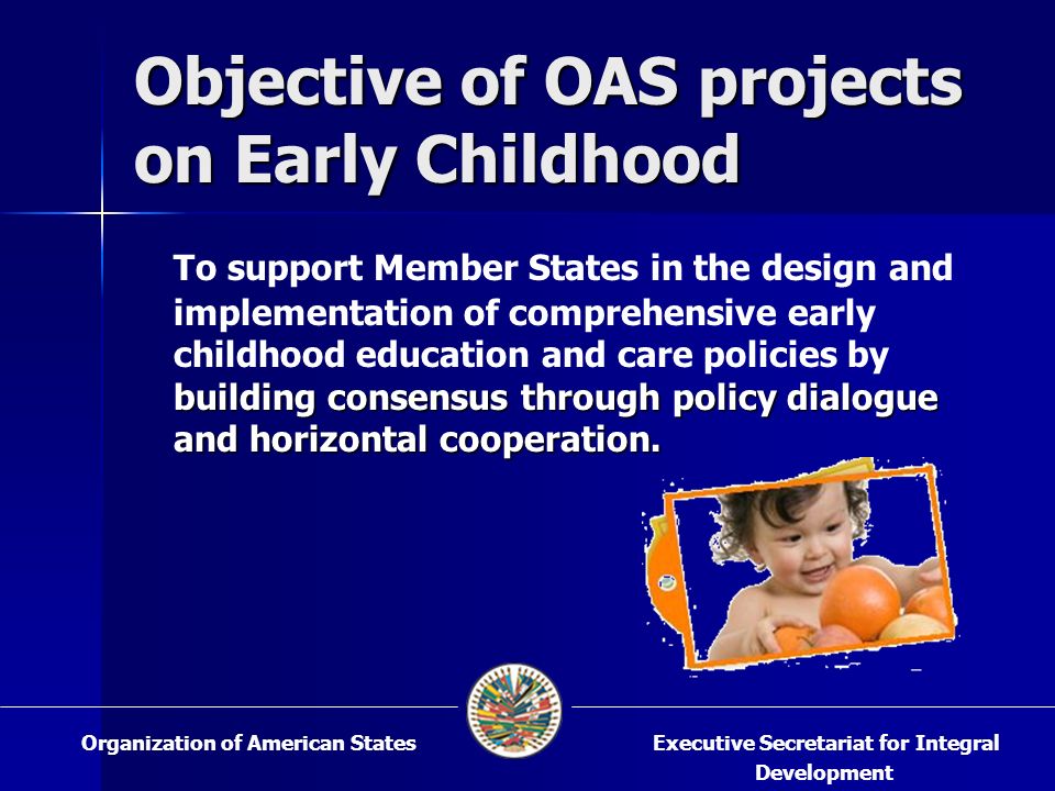 Objective of OAS projects on Early Childhood building consensus through policy dialogue and horizontal cooperation.