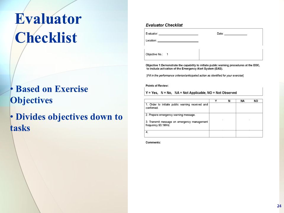 Evaluator Checklist Based on Exercise Objectives Divides objectives down to tasks 24
