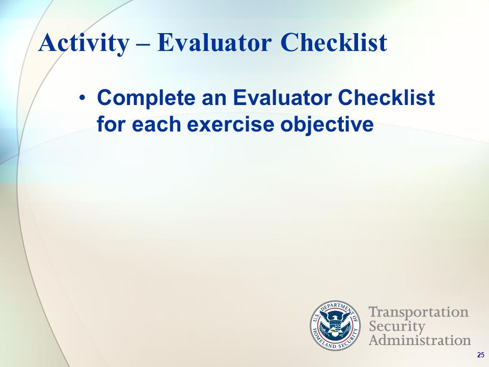 Activity – Evaluator Checklist Complete an Evaluator Checklist for each exercise objective 25