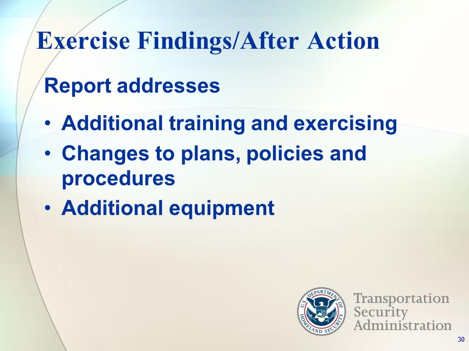 Exercise Findings/After Action Report addresses Additional training and exercising Changes to plans, policies and procedures Additional equipment 30