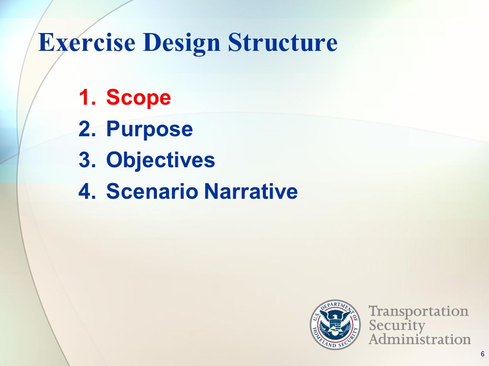 Exercise Design Structure 1.Scope 2.Purpose 3.Objectives 4.Scenario Narrative 6
