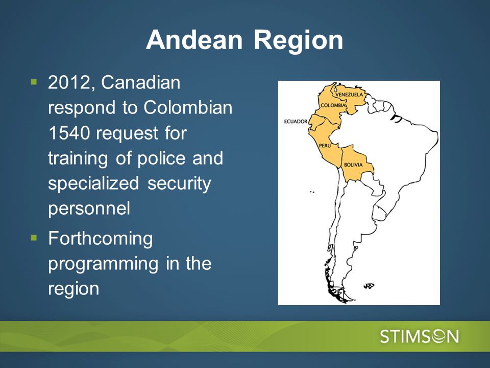Andean Region 2012, Canadian respond to Colombian 1540 request for training of police and specialized security personnel Forthcoming programming in the region