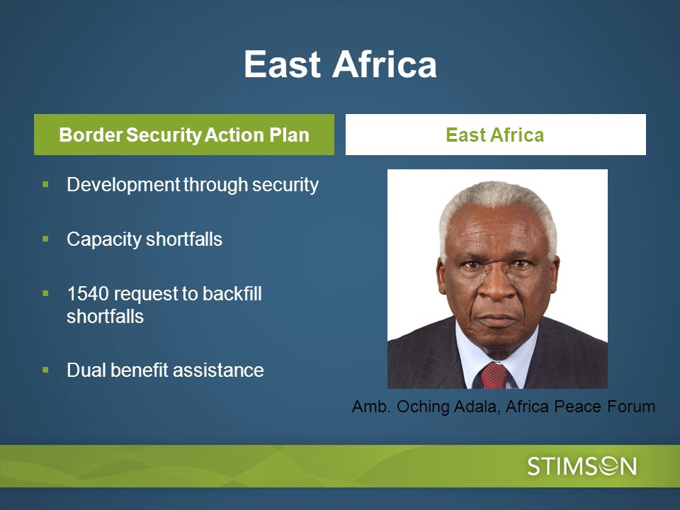 East Africa Border Security Action Plan Development through security Capacity shortfalls 1540 request to backfill shortfalls Dual benefit assistance East Africa Amb.