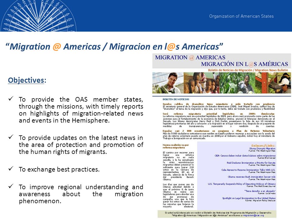 Americas / Migracion en Americas Objectives: To provide the OAS member states, through the missions, with timely reports on highlights of migration-related news and events in the Hemisphere.