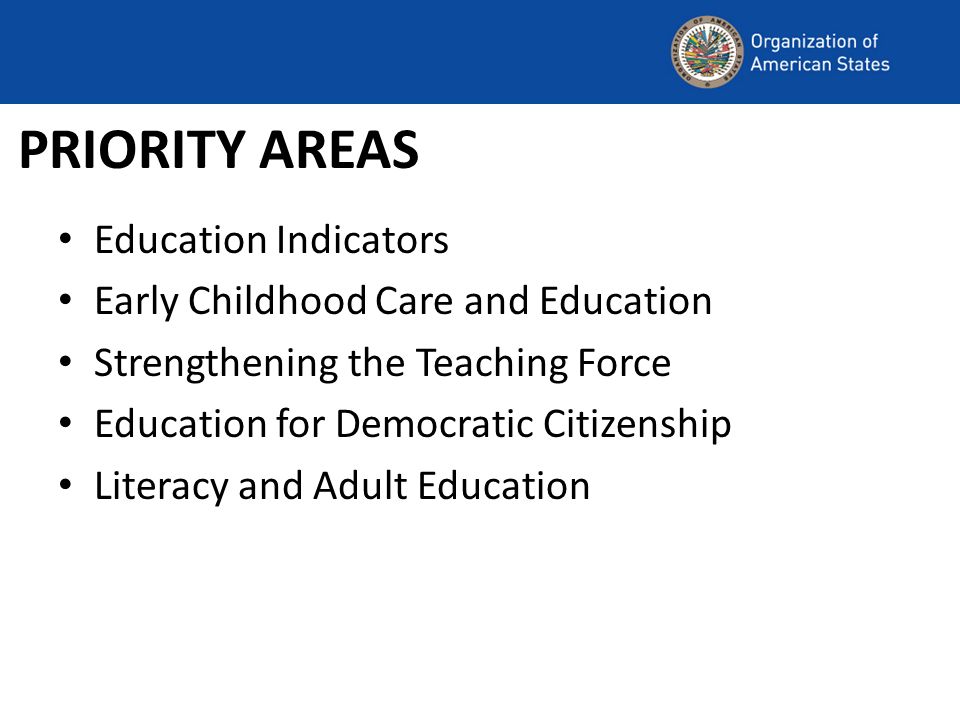 PRIORITY AREAS Education Indicators Early Childhood Care and Education Strengthening the Teaching Force Education for Democratic Citizenship Literacy and Adult Education