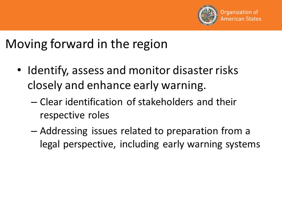 Moving forward in the region Identify, assess and monitor disaster risks closely and enhance early warning.