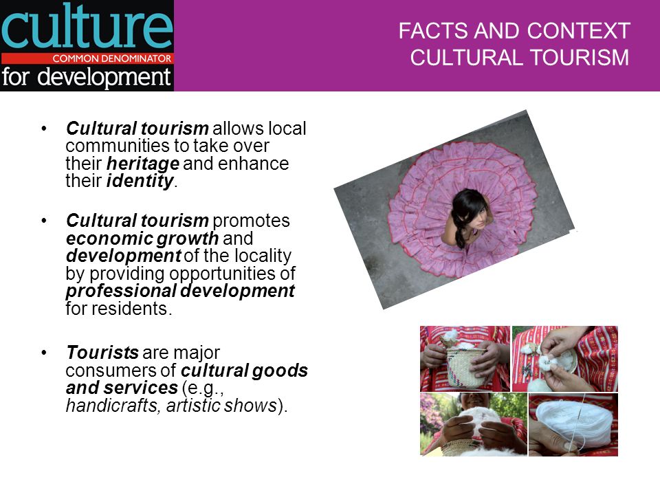 Cultural tourism allows local communities to take over their heritage and enhance their identity.