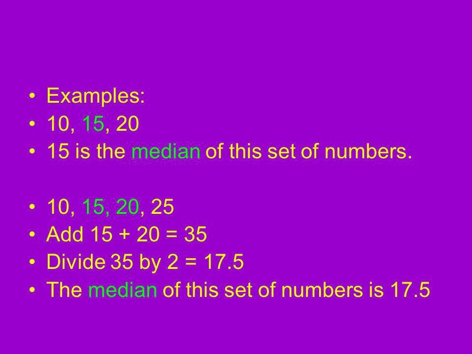 Examples: 10, 15, is the median of this set of numbers.