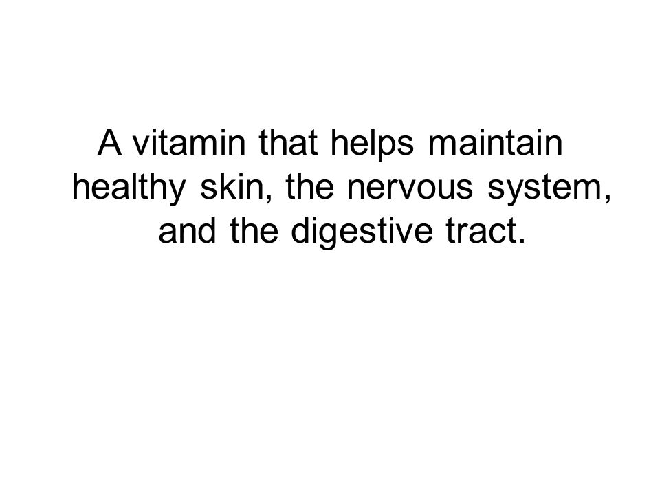 A vitamin that helps maintain healthy skin, the nervous system, and the digestive tract.