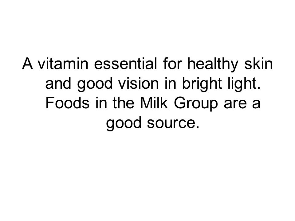 A vitamin essential for healthy skin and good vision in bright light.