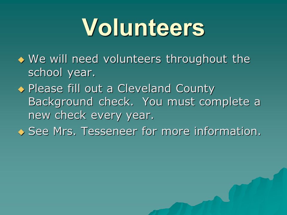 Volunteers We will need volunteers throughout the school year.
