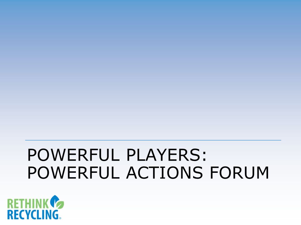 POWERFUL PLAYERS: POWERFUL ACTIONS FORUM