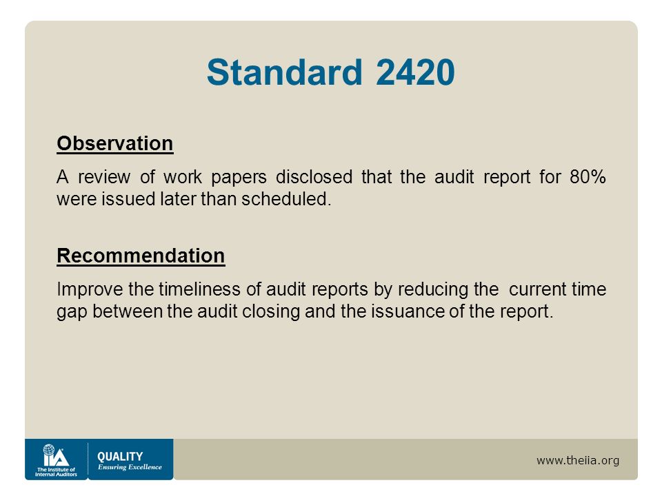 Standard 2420 Observation A review of work papers disclosed that the audit report for 80% were issued later than scheduled.