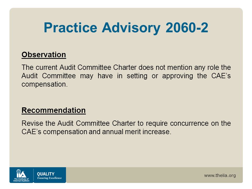 Practice Advisory Observation The current Audit Committee Charter does not mention any role the Audit Committee may have in setting or approving the CAEs compensation.