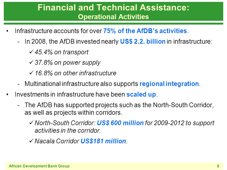 African Development Bank Group8 Financial and Technical Assistance: Operational Activities Infrastructure accounts for over 75% of the AfDBs activities.