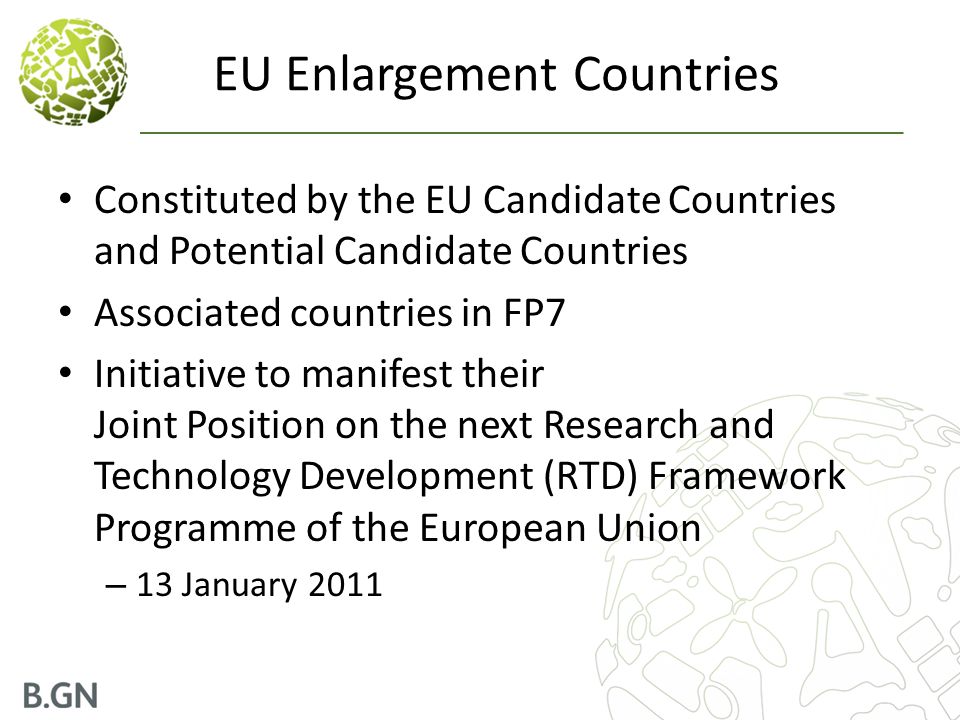 EU Enlargement Countries Constituted by the EU Candidate Countries and Potential Candidate Countries Associated countries in FP7 Initiative to manifest their Joint Position on the next Research and Technology Development (RTD) Framework Programme of the European Union – 13 January 2011