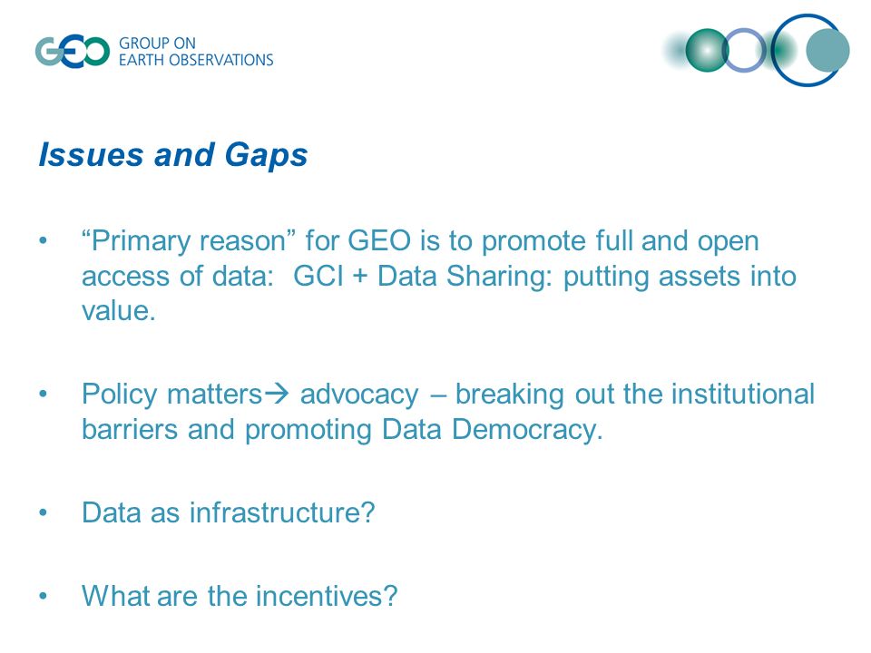 Issues and Gaps Primary reason for GEO is to promote full and open access of data: GCI + Data Sharing: putting assets into value.