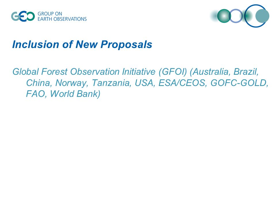 Inclusion of New Proposals Global Forest Observation Initiative (GFOI) (Australia, Brazil, China, Norway, Tanzania, USA, ESA/CEOS, GOFC-GOLD, FAO, World Bank)