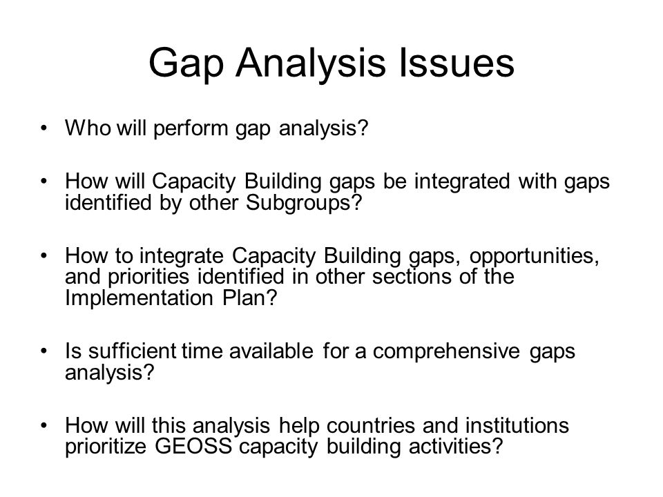 Gap Analysis Issues Who will perform gap analysis.